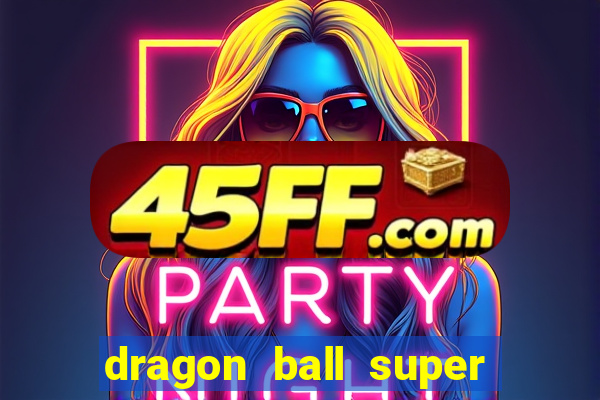 dragon ball super dublado hd